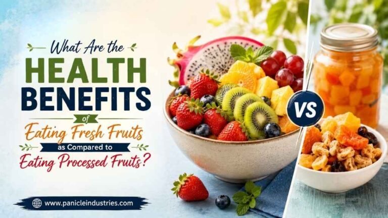 What Are the Health Benefits of Eating Fresh Fruits as Compared to Eating Processed Fruits?