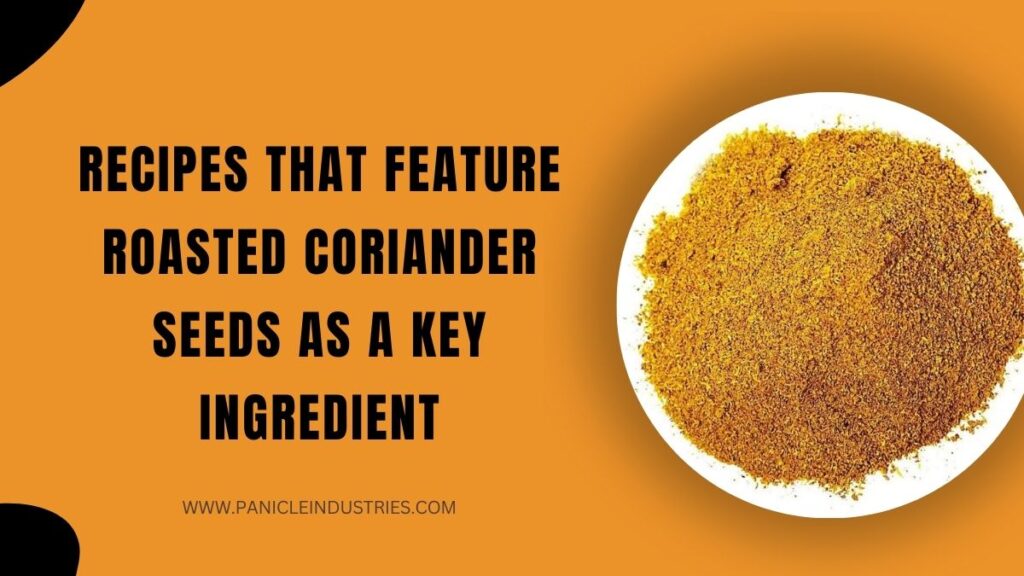 Recipes That Feature Roasted Coriander Seeds as a Key Ingredient